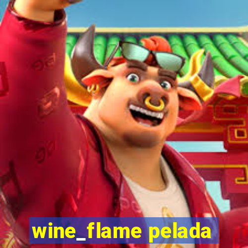 wine_flame pelada